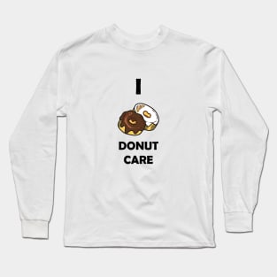 Funny Design saying I Donut Care, Sweet Indifference Bakery, Cute & Carefree Donut Dreams Long Sleeve T-Shirt